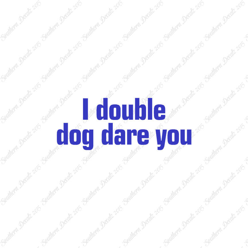 Double Dog Dare You