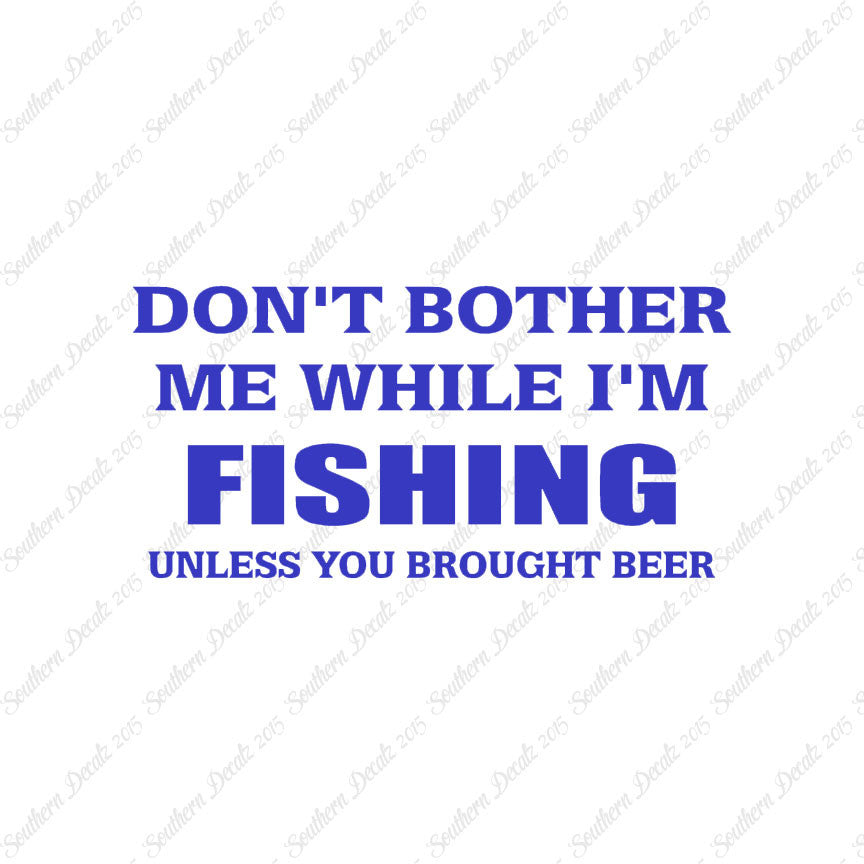 Don't Bother Fishing Unless Beer
