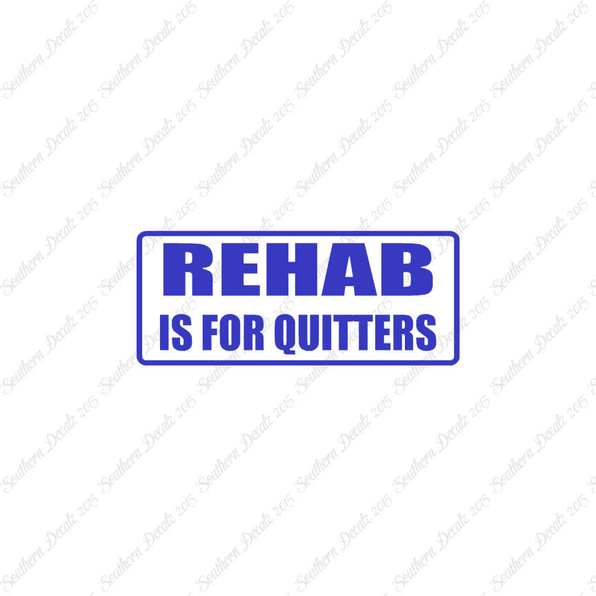 Rehab Is For Quitters