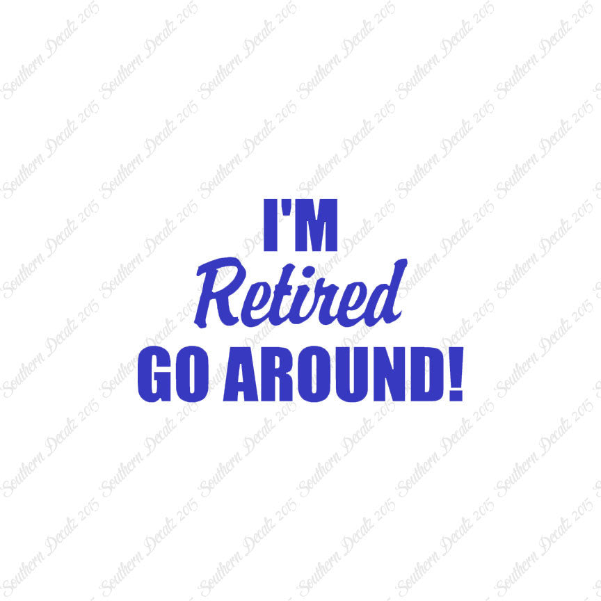 I'm Retired Go Around