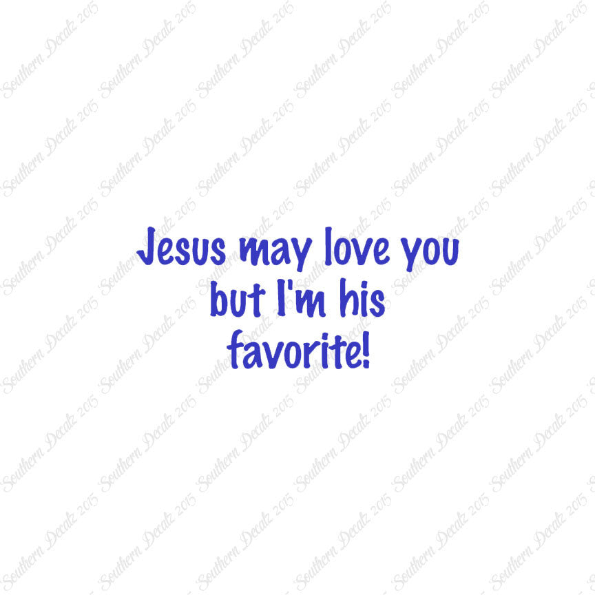 Jesus Love You I'm His Favorite