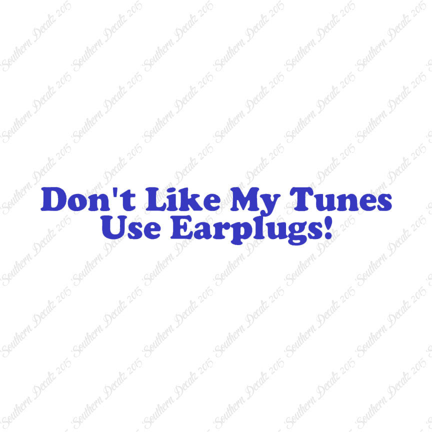 Don't Like My Tunes Use Earplugs