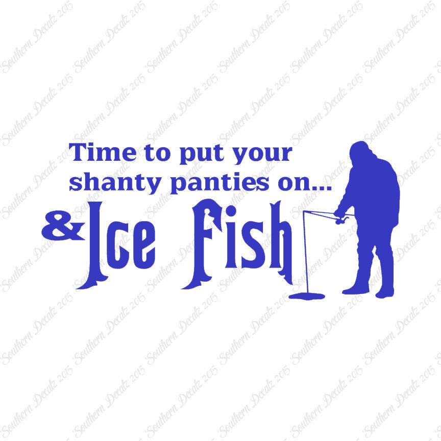 Put On Shanty Panties Ice Fishing