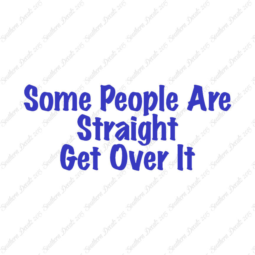 Some People Are Straight Get Over It