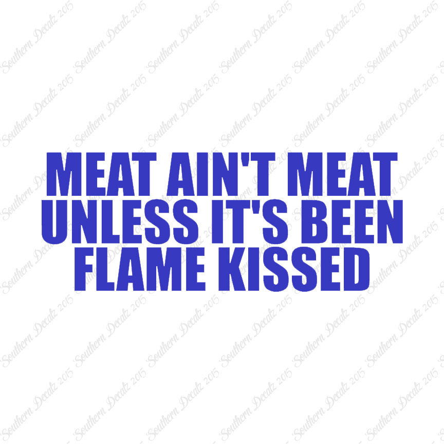 Meat Isn't Meat Unless Flame Kissed