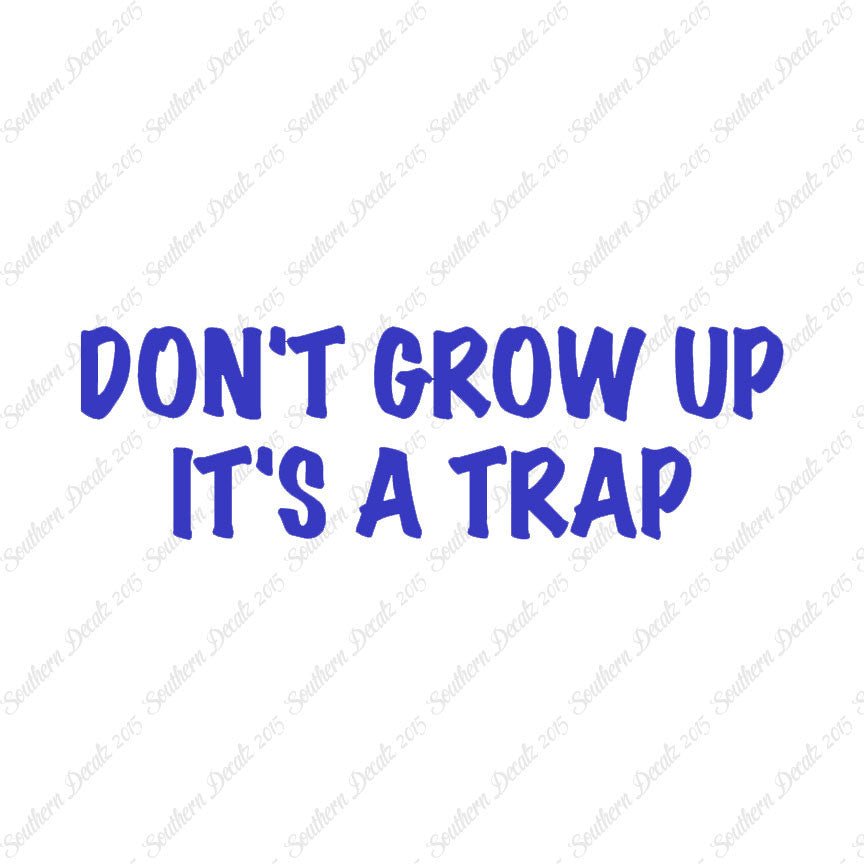 Don't Grow Up It's A Trap