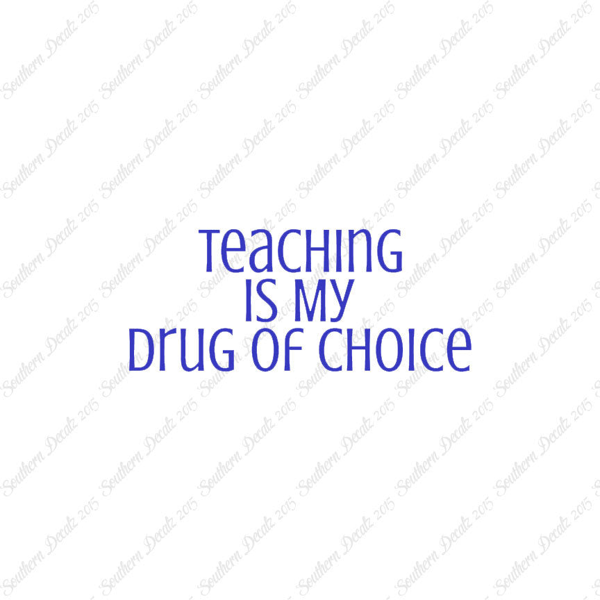 Teaching Is My Drug Of Choice