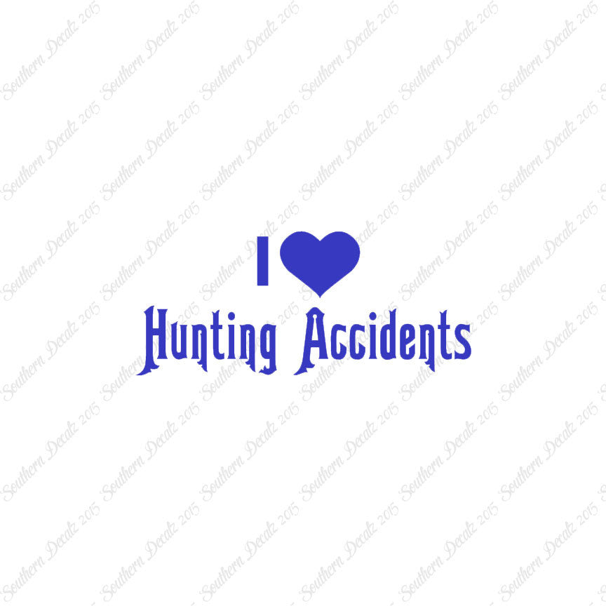 I Love Hunting Accidents