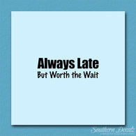 Always Late Worth Wait