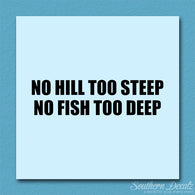 No Hill Too Steep Fish Too Deep