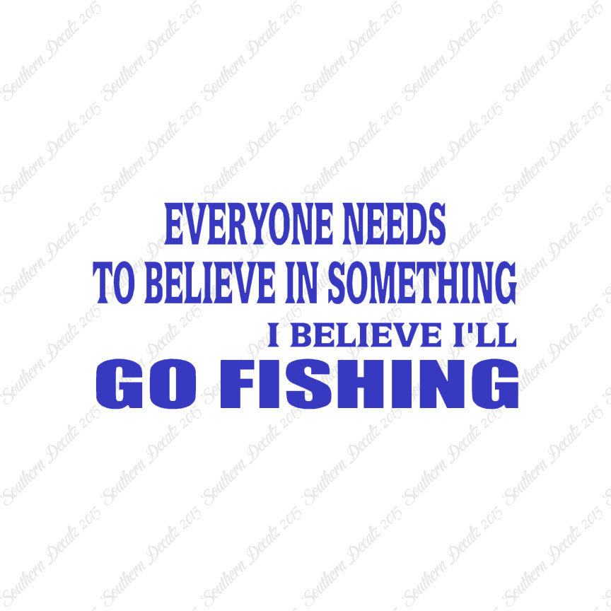 Believe In Something Go Fishing