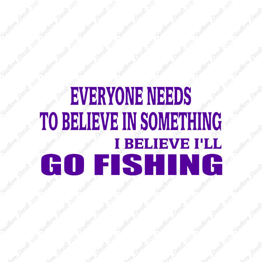 Believe In Something Go Fishing