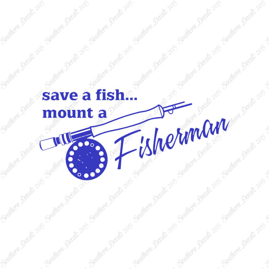 Save A Fish Mount A Fisherman