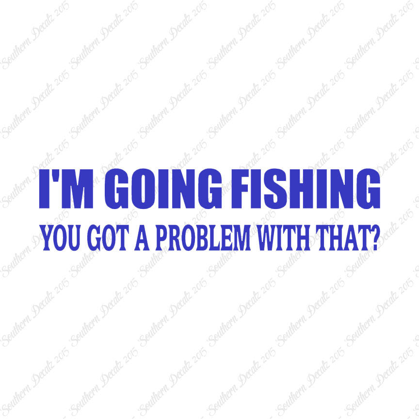Going Fishing Problem With That
