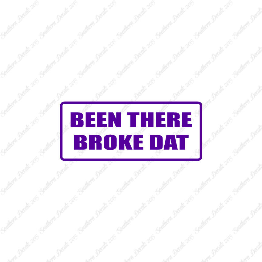 Been There Broke Dat