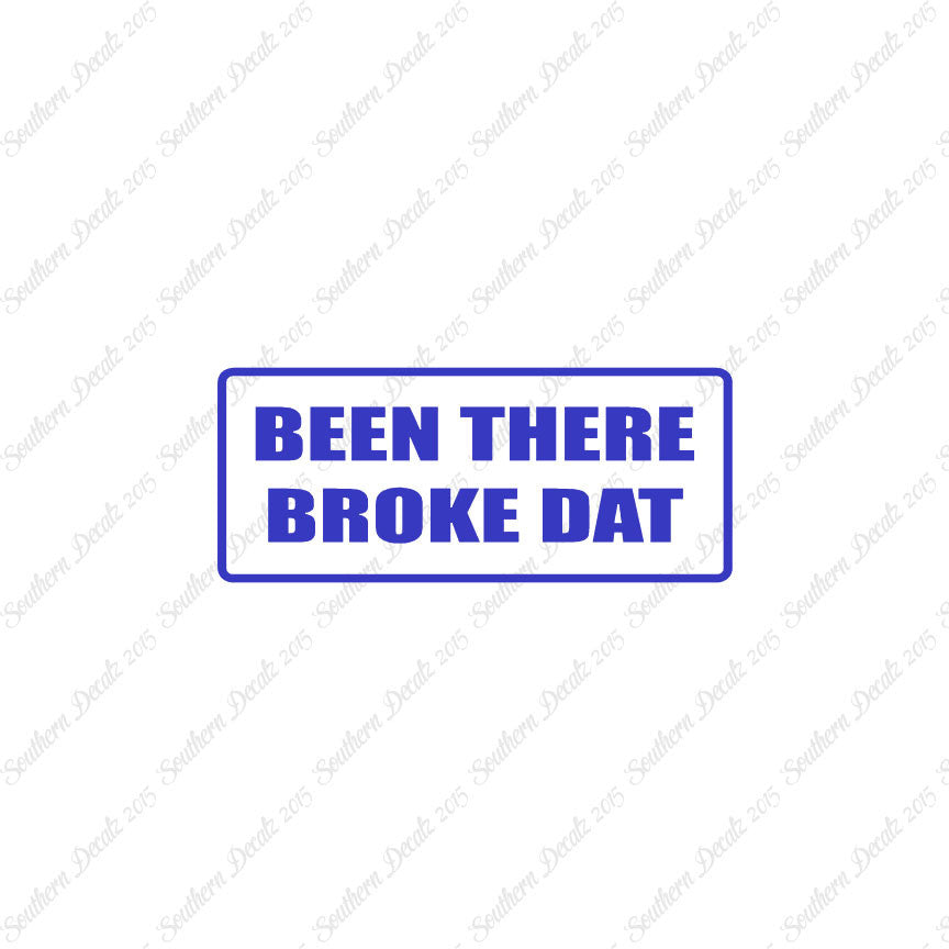 Been There Broke Dat