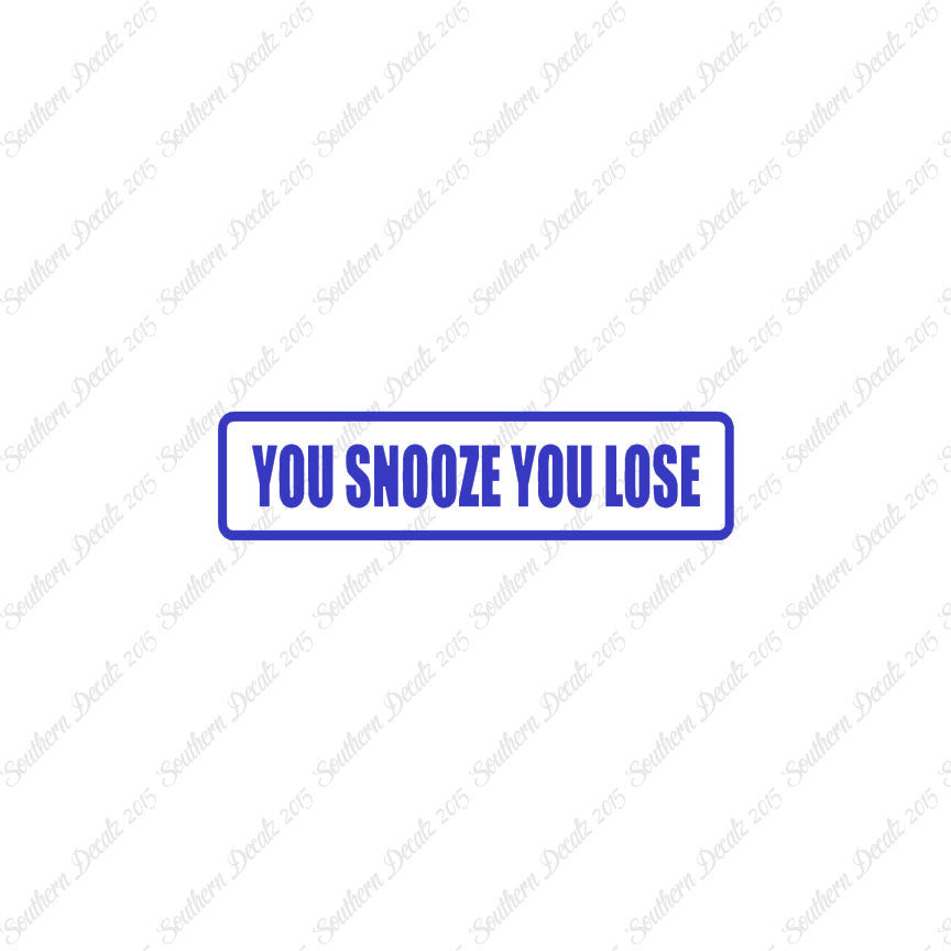 You Snooze You Lose