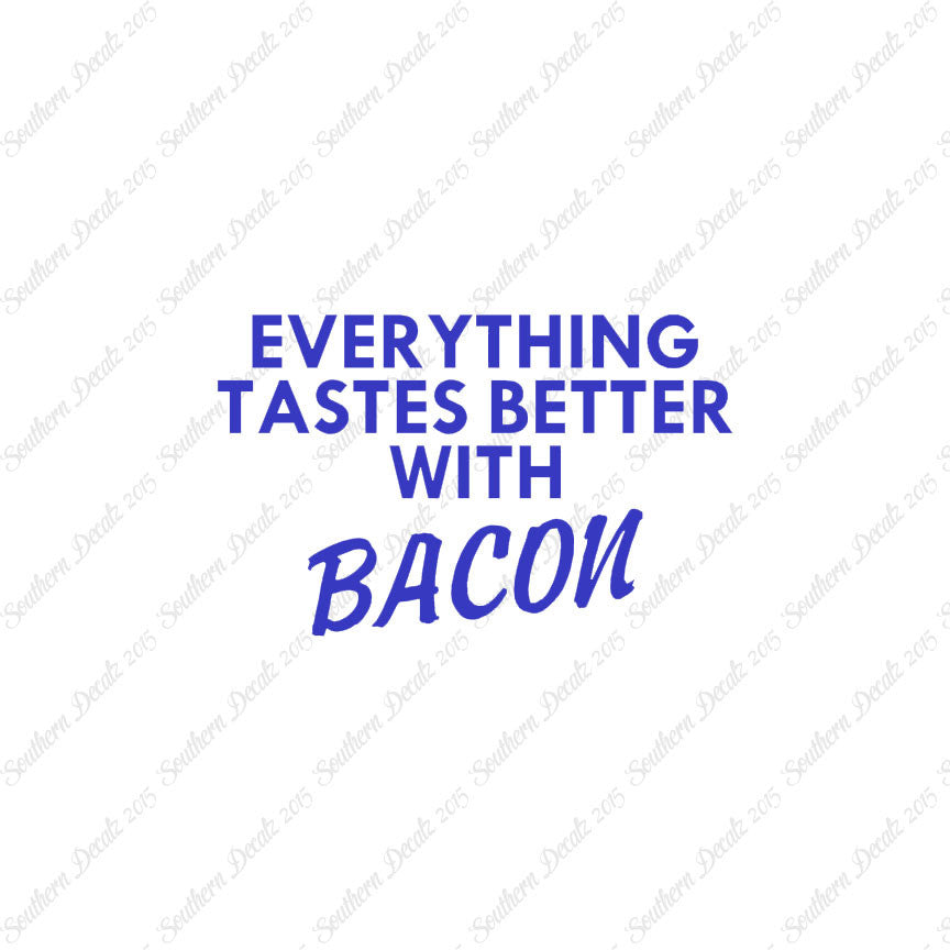Everything Tastes Better With Bacon