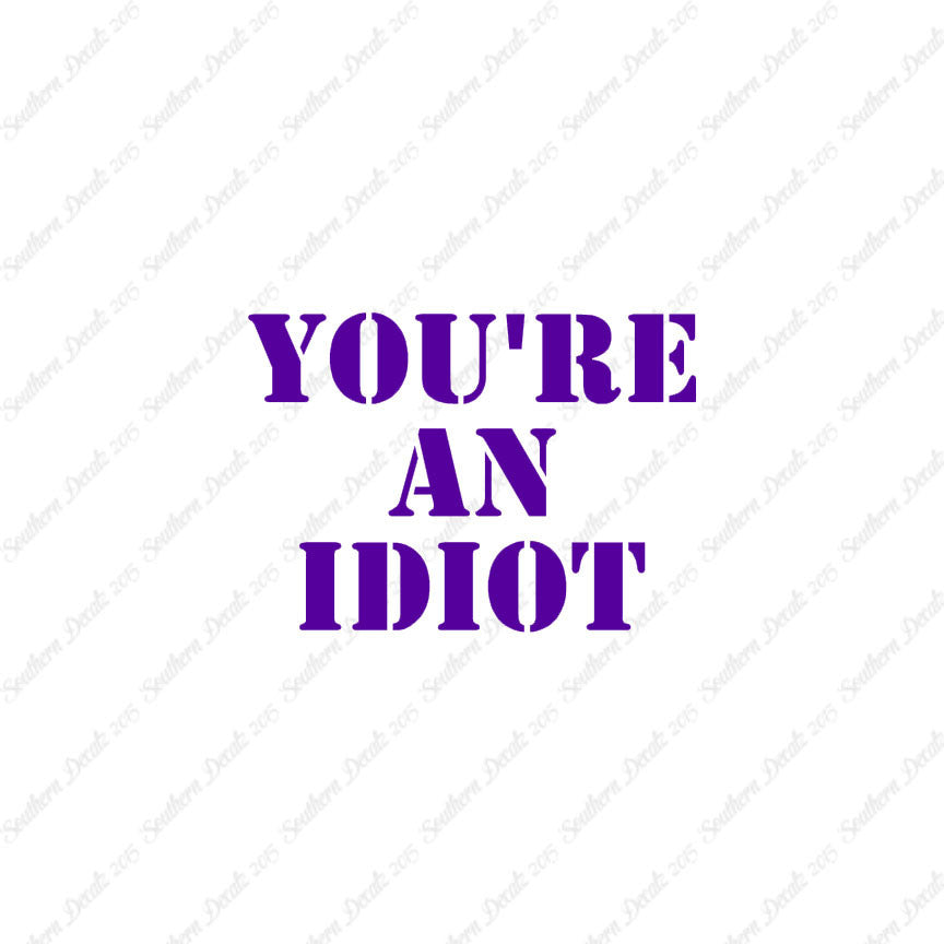 You're An Idiot