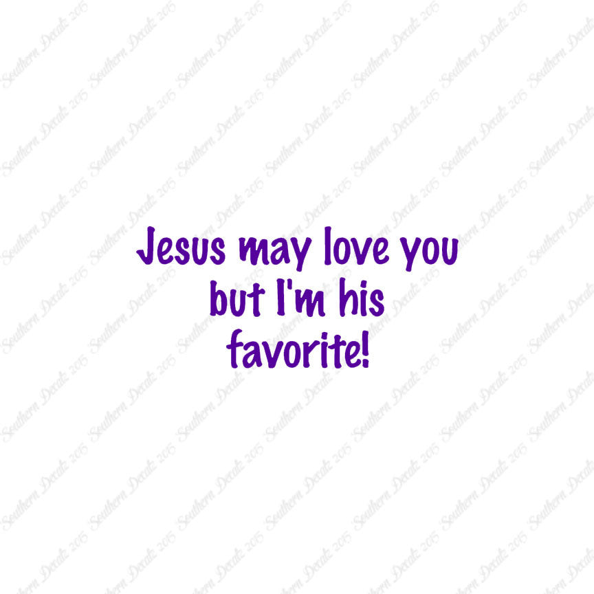 Jesus Love You I'm His Favorite