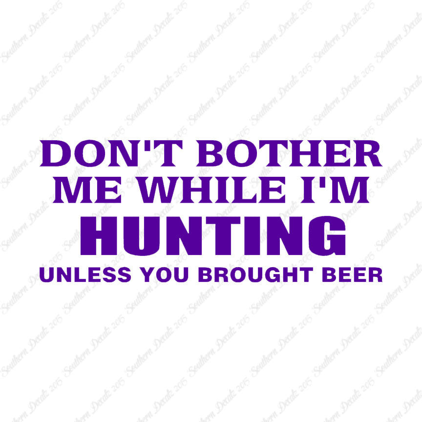 Don't Bother Me Hunting Unless Beer