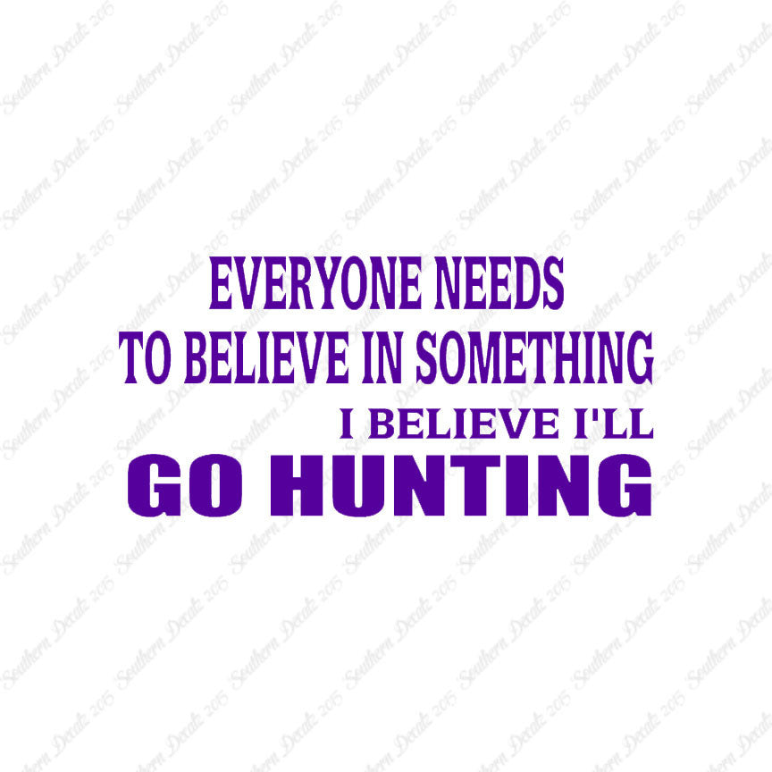 Everyone Needs To Believe Go Hunting