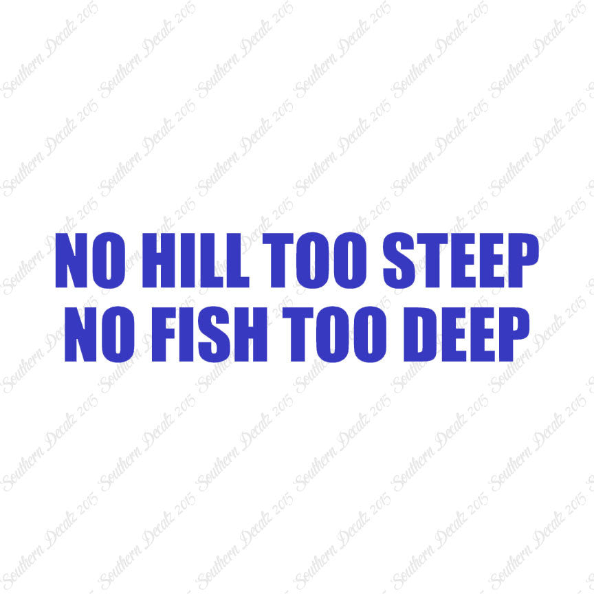 No Hill Too Steep Fish Too Deep