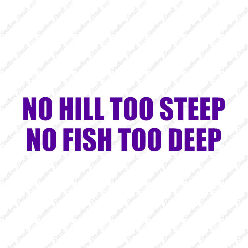 No Hill Too Steep Fish Too Deep
