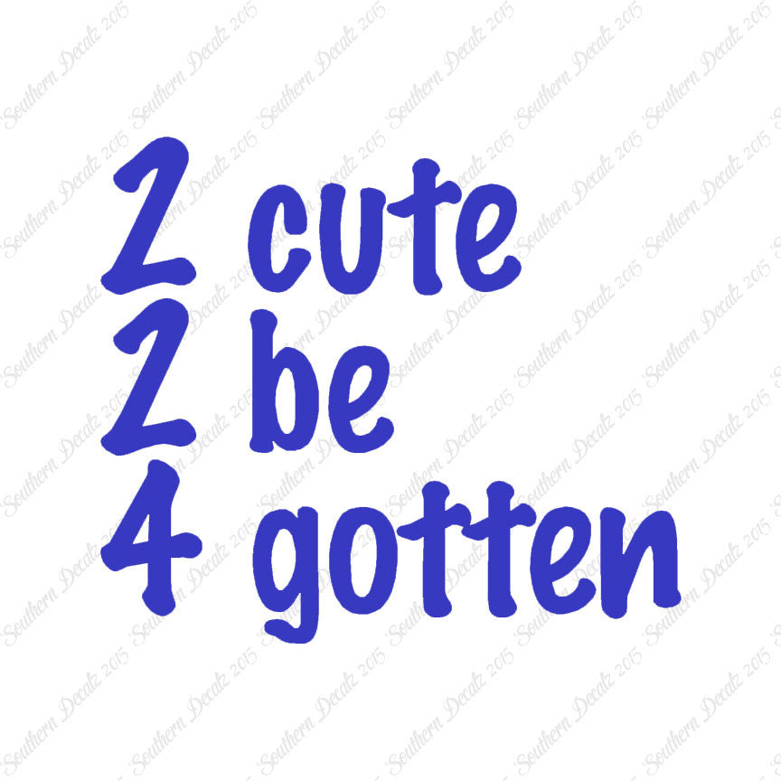2 Cute 2 Be 4 Gotten Forgotten