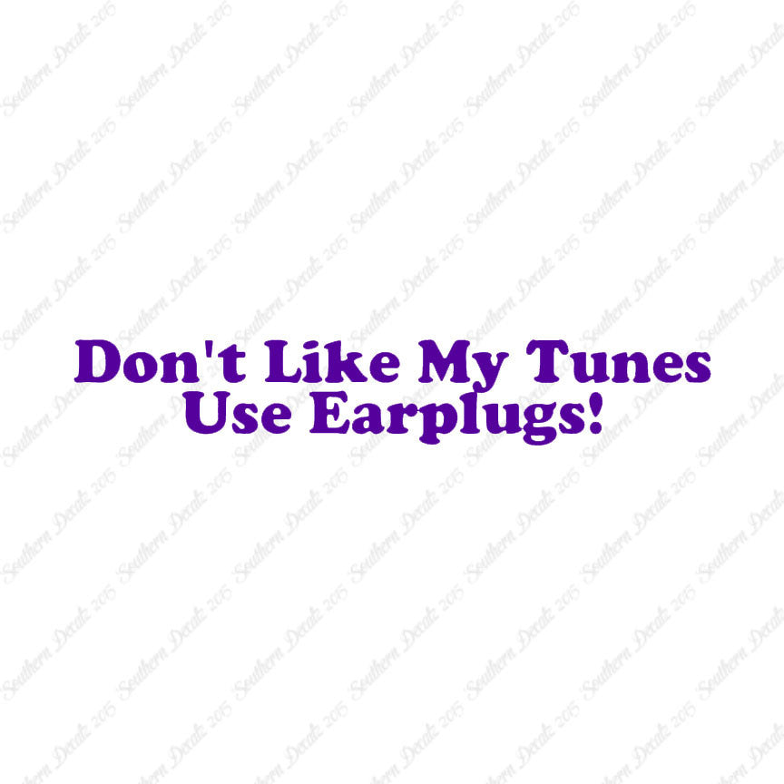 Don't Like My Tunes Use Earplugs