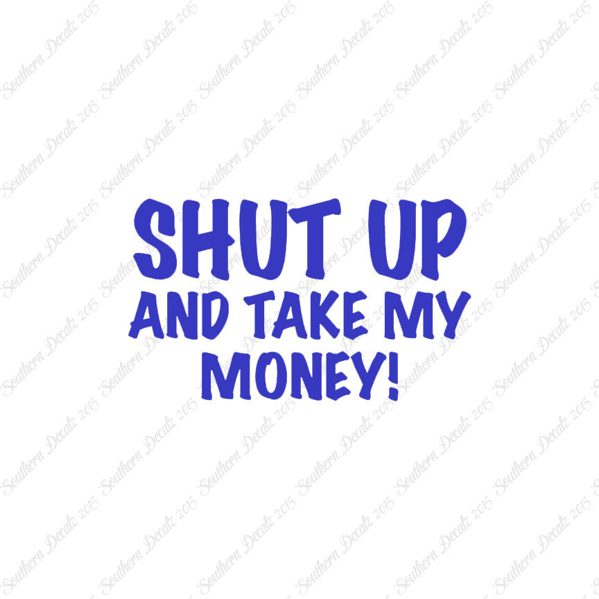 Shut Up Take My Money