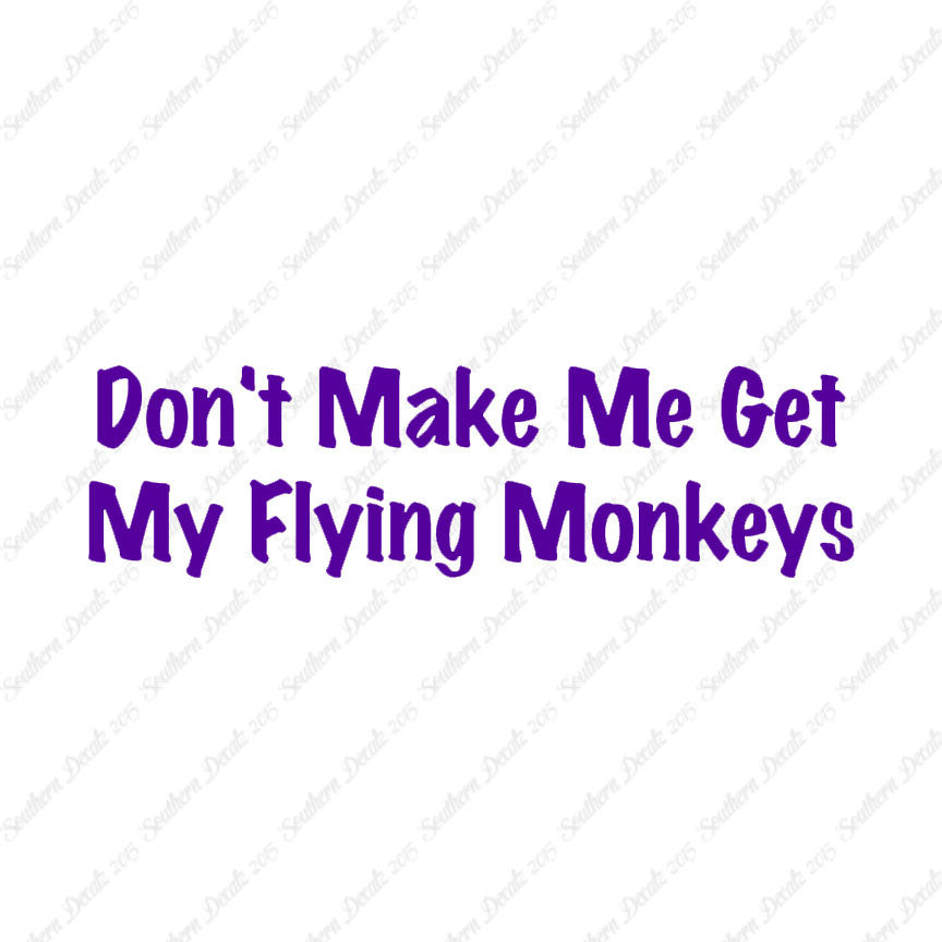 Don't Make Me Get Flying Monkeys