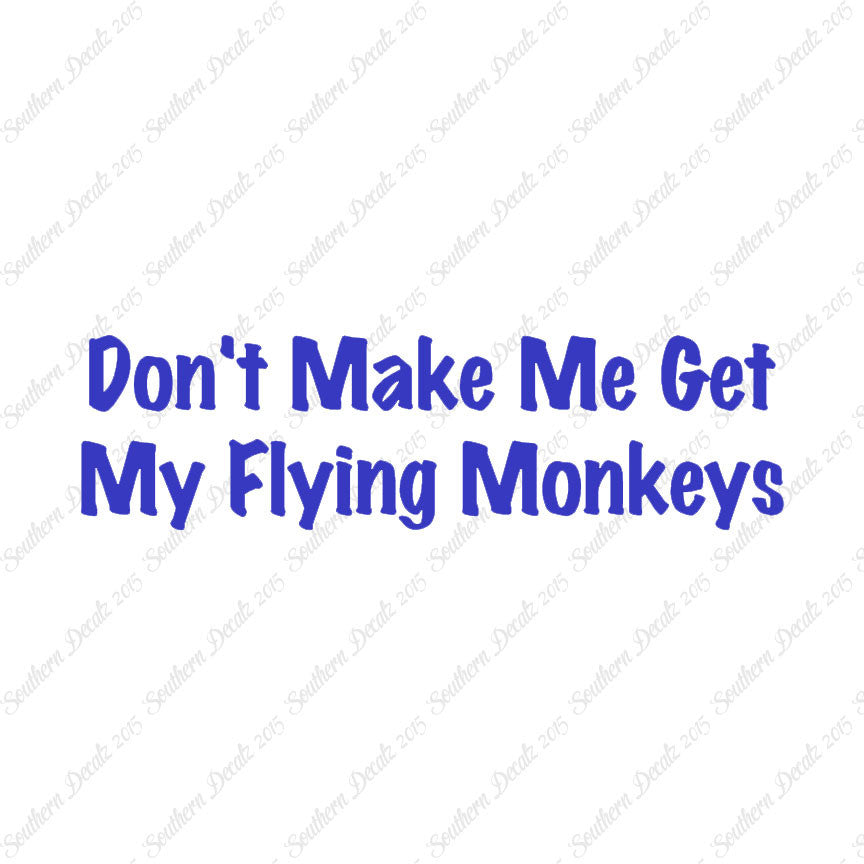 Don't Make Me Get Flying Monkeys