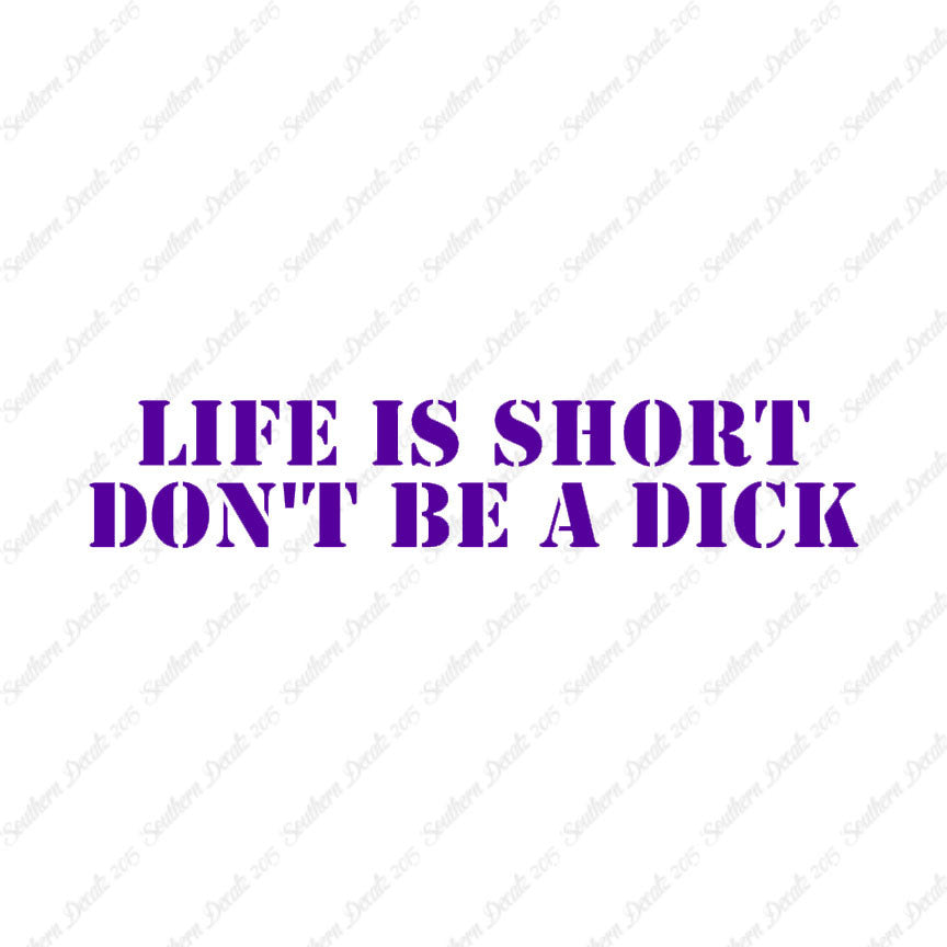 Life Is Short Don't Be A Dick