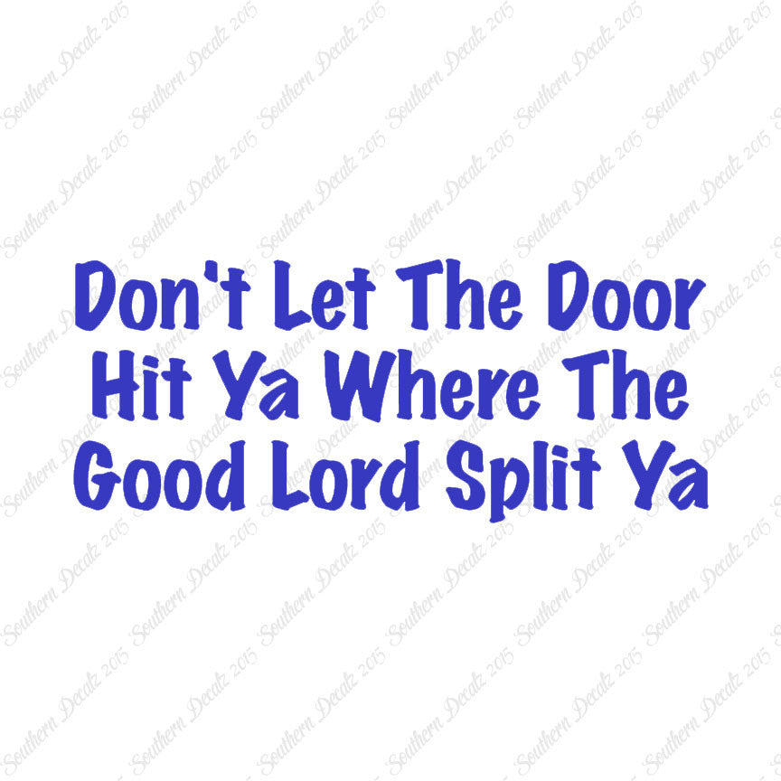 Don't Let Door Hit Ya Good Lord Split Ya