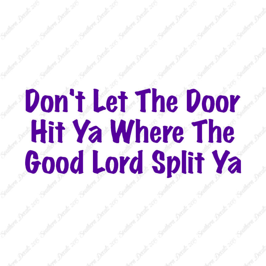 Don't Let Door Hit Ya Good Lord Split Ya