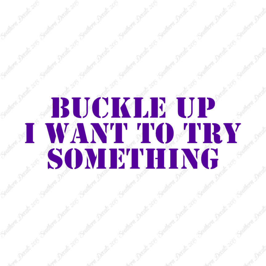 Buckle Up I Want To Try Something