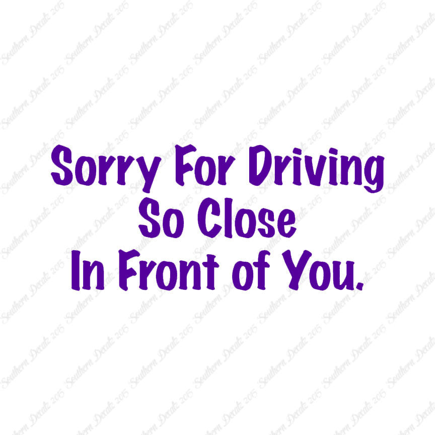 Sorry Driving Close Infront
