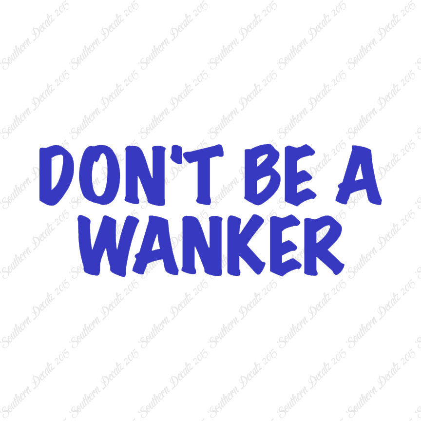 Don't Be A Wanker