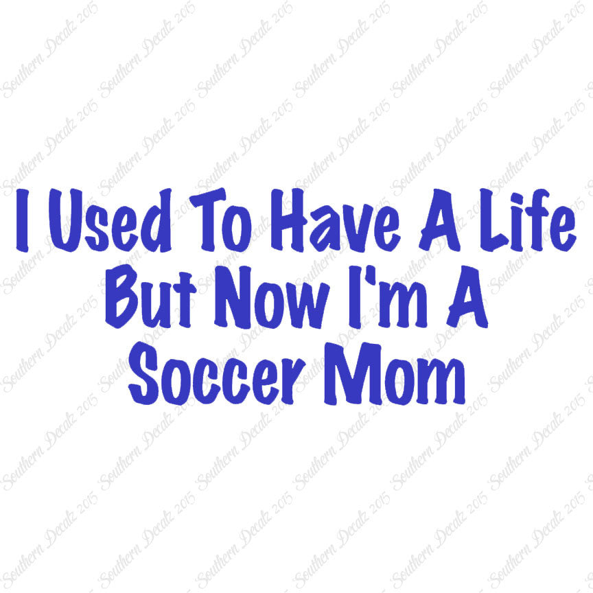 Used To Have A Life Now Soccer Mom
