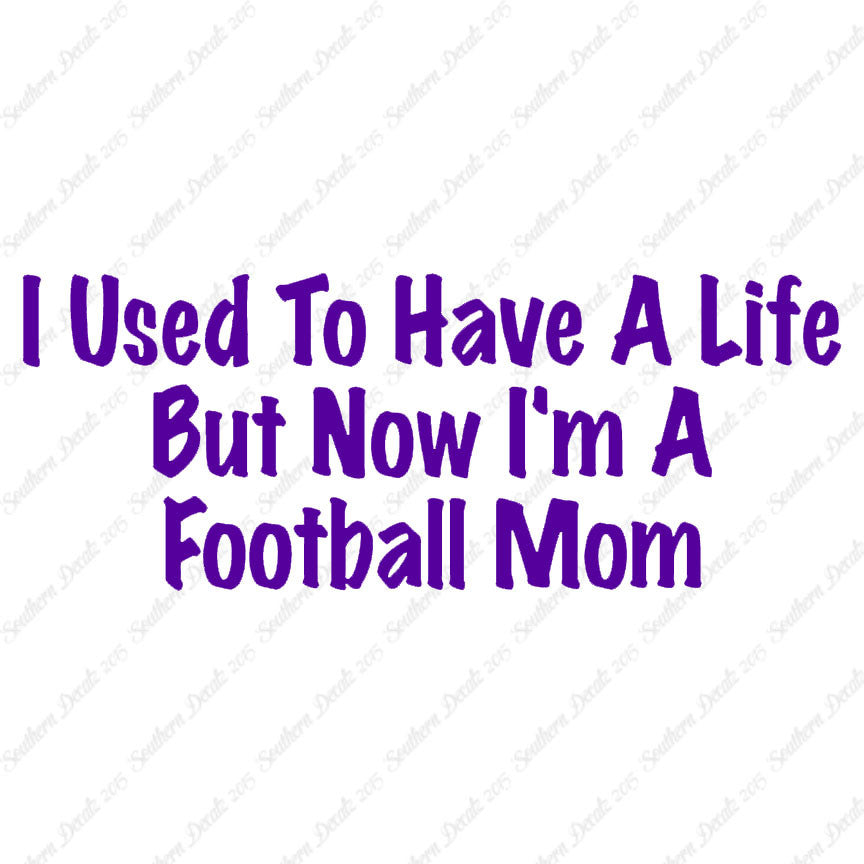 Used To Have A Life Now Football Mom