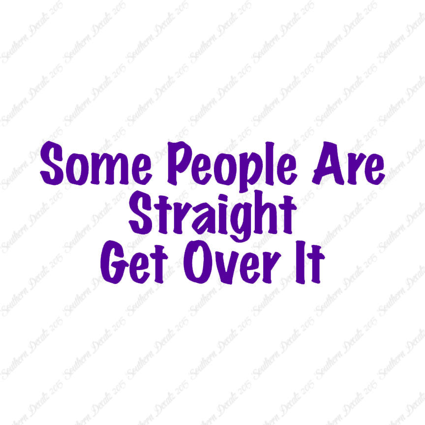 Some People Are Straight Get Over It