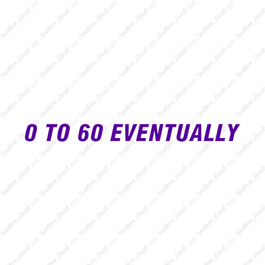 0 To 60 Eventually