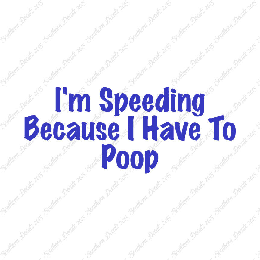 Speeding Because I Have To Poop