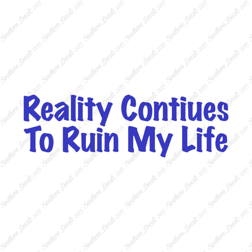 Reality Ruins My Life