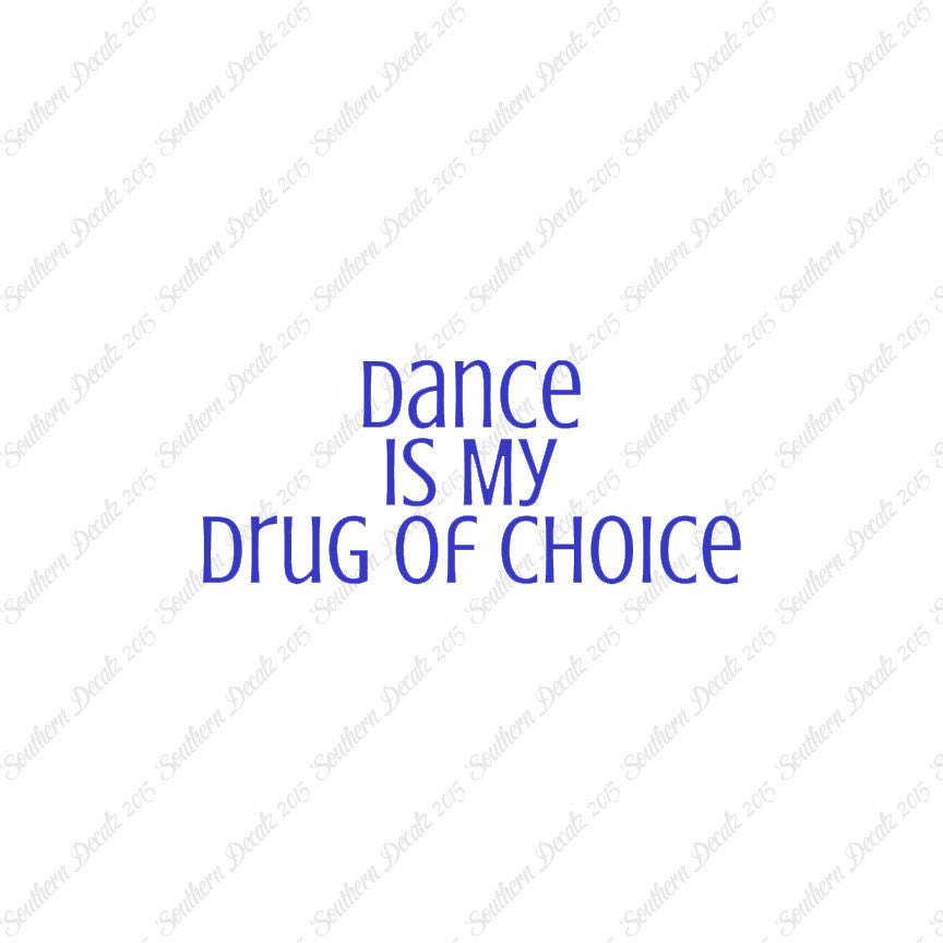 Dance My Drug Of Choice
