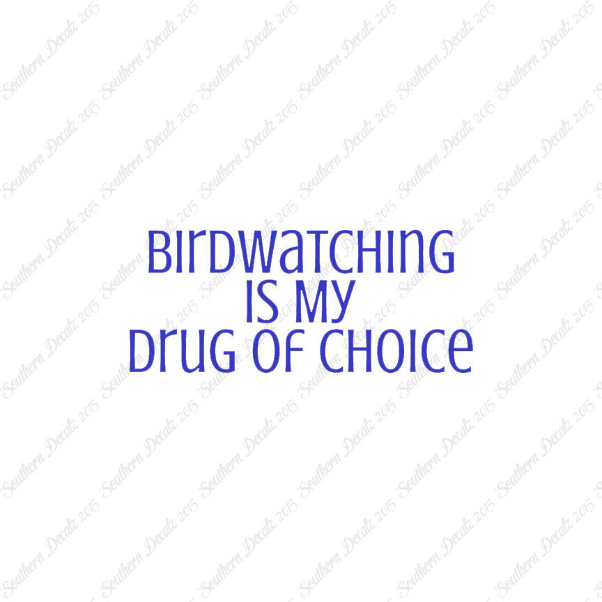 Bird Watching My Drug Of Choice