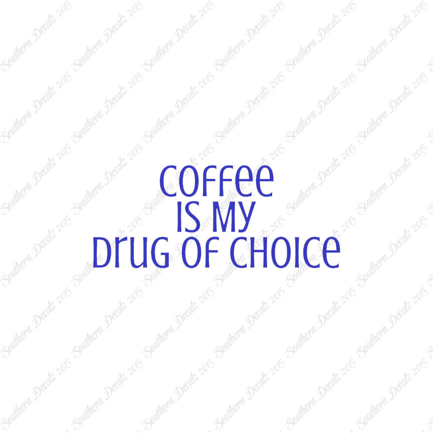 Coffee My Drug Of Choice