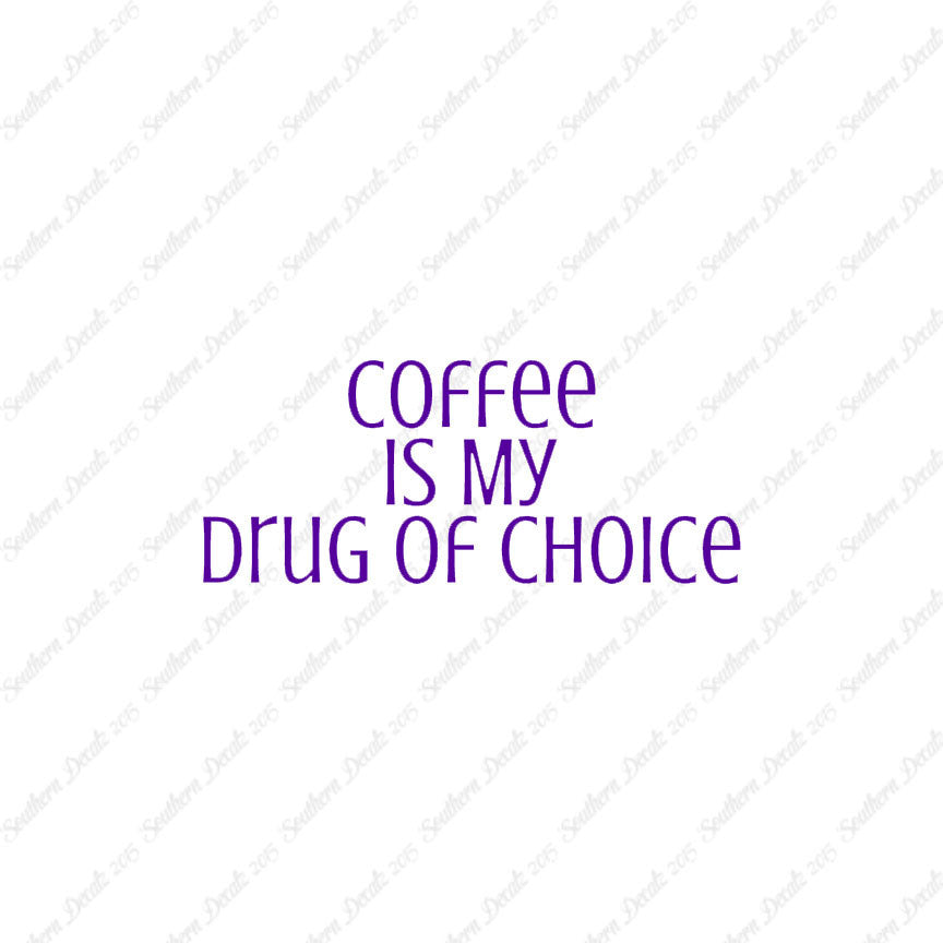 Coffee My Drug Of Choice