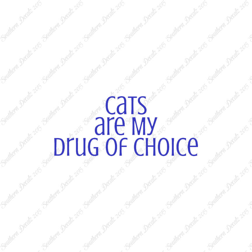 Cats My Drug Of Choice